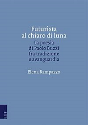 Futurista al chiaro di luna la poesia di Paolo Buzzi fra tradizione e avanguardia