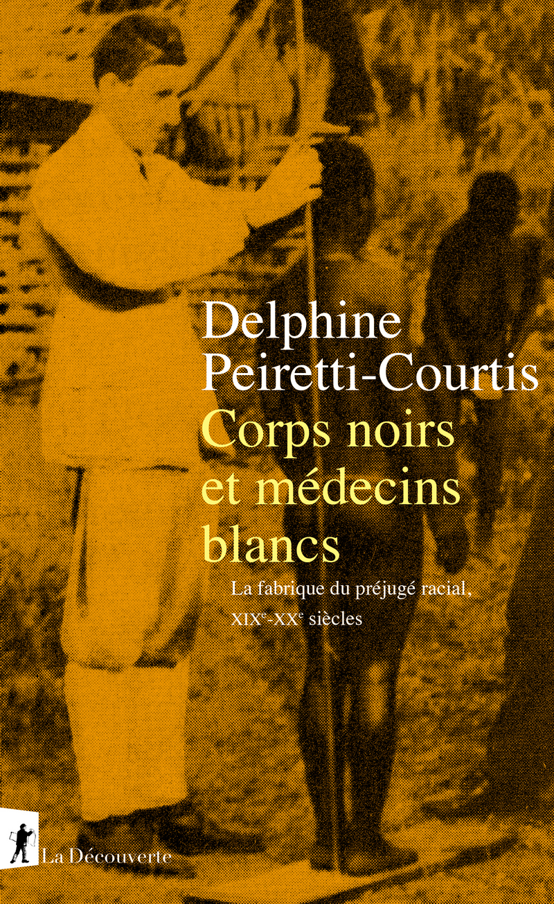 Corps noirs et médecins blancs. La fabrique du préjugé racial, XIXe-XXe siècles