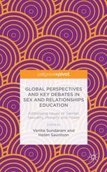 Global Perspectives and Key Debates in Sex and Relationships : Education Addressing Issues of Gender, Sexuality, Plurality and Power 
