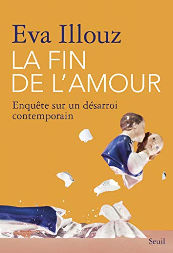La fin de l'amour enquête sur un désarroi contemporain