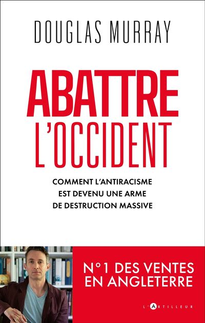 Abattre l’Occident comment l’antiracisme est devenu une arme de destruction massive