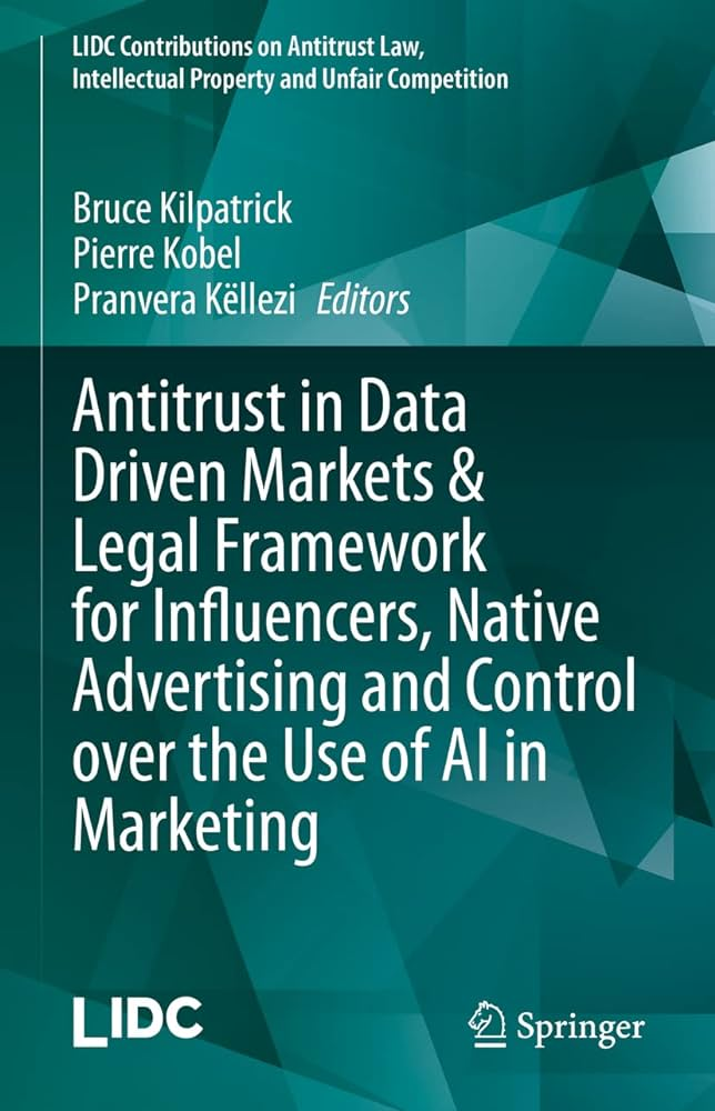 Antitrust in Data Driven Markets & Legal Framework for Influencers, Native Advertising and Control over the Use of AI in Marketing