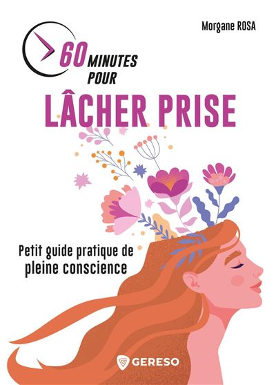 60 minutes pour lâcher prise petit guide pratique de pleine conscience