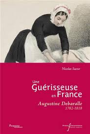 Une guérisseuse en France Augustine Debaralle 1782-1818