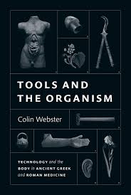 Tools and the organism technology and the body in ancient Greek and Roman medicine