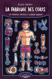 La fabrique des corps des premières prothèses à l'humain augmenté