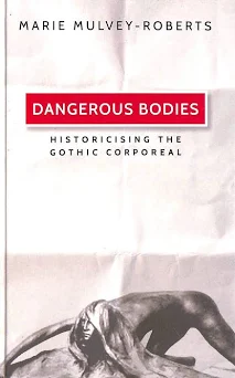 Dangerous bodies historicising the Gothic corporeal