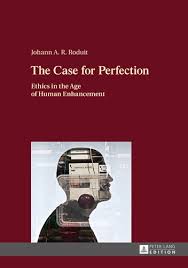 The case for perfection ethics in the age of human enhancement