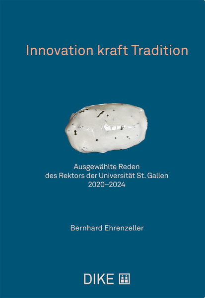 Innovation kraft Tradition ausgewählte Reden des Rektors der Universität St. Gallen 2020- 2024