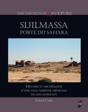 Sijilmassa porte du Sahara histoire et archéologie d’une ville oasienne médiévale du sud marocain