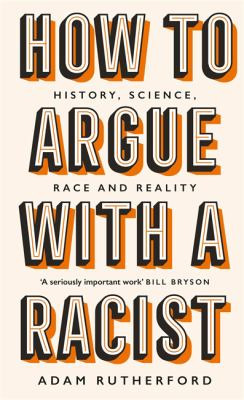 How to argue with a racist. History, science, race and reality